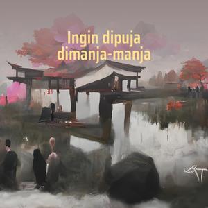 Ingin Dipuja Dimanja-manja