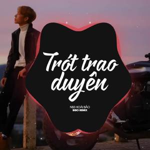 Và Anh Biết Duyên Mình Đã Lỡ Phận Bọt Bèo Đâu Dám Mơ (BiBo Remix) - Trót Trao Duyên Remix