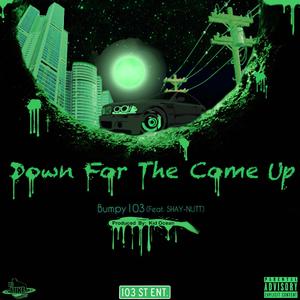 Down for the Come Up