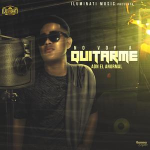 No Voy a Quitarme (ADN el Anormal Menor)