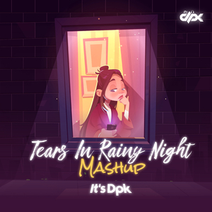 Tears In Rainy Night (Mashup)