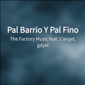 Pal Barrio Y Pal Fino
