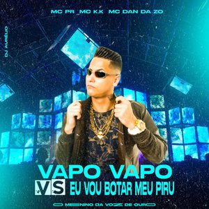 Vapo Vapo Vs Eu Vou Botar Meu Piru (feat. MC PR)