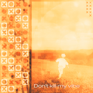 DON'T KILL MY VIBE - AMA_UKO x XYZZYX REMIX