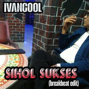 Sihol Sukses (Breakbeat Edit)