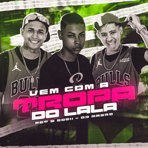 Vem Com a Tropa da Lala