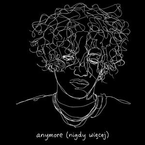 ANYMORE (NIGDY WIĘCEJ)