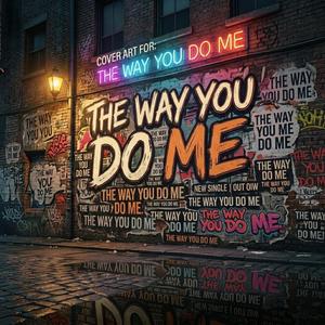 The Way You Do Me