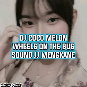 DJ COCO MELON WHEELS ON THE BUS SOUND JJ MENGKANE
