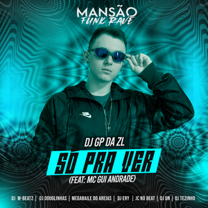 Só pra Ver (feat. MC Gui Andrade, DJ Ery, JC NO BEAT, Dj W-Beatz, Megabaile Do Areias, DJ Douglinhas, DJ DN, MANSÃO FUNK RAVE & DJ Tezinho) (Mansão Funk Rave)