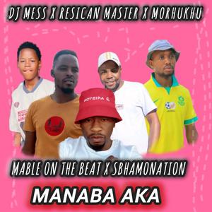 Manaba aka ft DJ resican x morukhu x sbhamo x mable on the beat