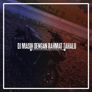 DJ MASIH DENGAN RAHMAT TAHALU