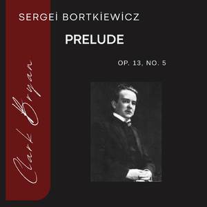 Sergei Bortkiewicz: Prelude Op. 13, No. 5