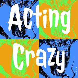 Acting Crazy