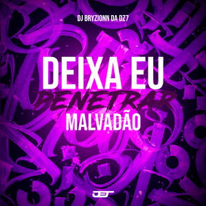Deixa Eu Penetrar Malvadao