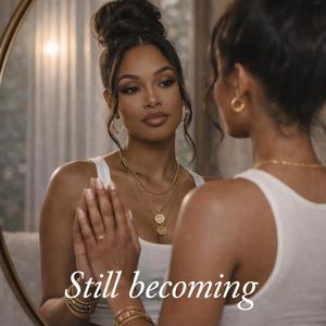 Still Becoming