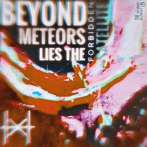 Beyond Meteors Lies The Forbidden Satellite