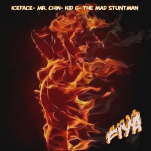 Fiya (feat. Iceface, Mr Chin, Kid G & The Mad Stuntman)