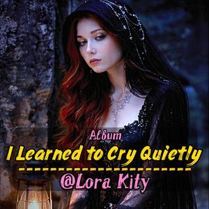 I Learned to Cry Quietly