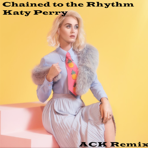 Katy Perry-Chained to the Rhythm（ACK remix）