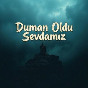 Duman Oldu Sevdamız