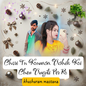 Chori Tu Kunasa Ashik Ki Chen Anguti Per R