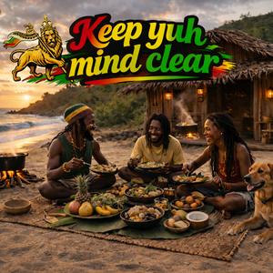 Keep yuh mind clear