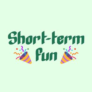 Short-term fun