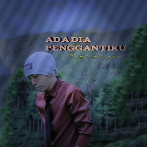 Ada Dia Penggantiku