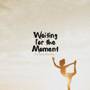 Waiting for the Moment