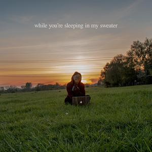 While You're Sleeping in My Sweater