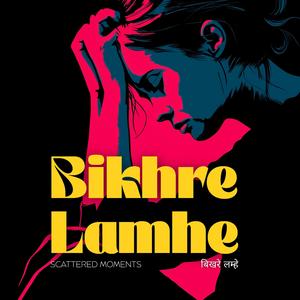 Bikhre Lamhe (बिखरे लम्हे) – Scattered Moments
