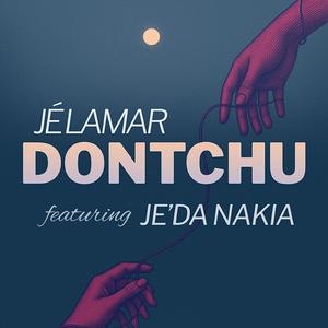 DONTCHU (feat. Je’Da Nakia)
