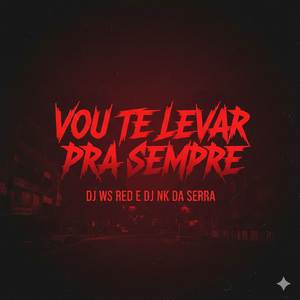 VOU TE LEVAR PRA SEMPRE