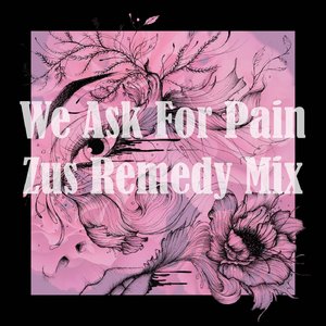 We Ask For Pain feat. Saigon Blue Rain (Zus Remedy Mix)