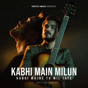 Kabhi Main Milun Kabhi Mujhe Tu Mil Jaye