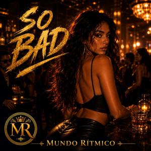SO BAD