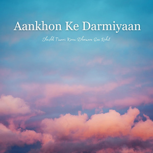 Aankhon Ke Darmiyaan