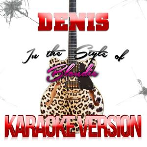 Denis (In the Style of Blondie) [Karaoke Version]