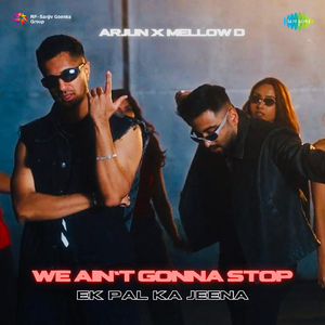 WE AIN'T GONNA STOP (EK PAL KA JEENA )