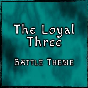 The Loyal Three Battle Theme