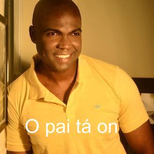 O pai tá on