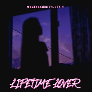 LIFETIME LOVER (feat. Ish T & valleyboy.lijah)