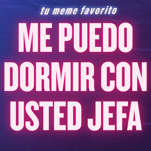 Me Puedo Dormir Con Usted Jefa