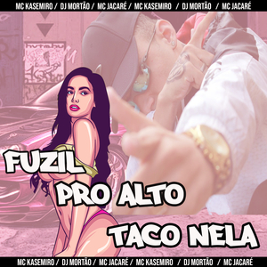 Fuzil pro Alto / Taco Nela (feat. Dj Mortão)