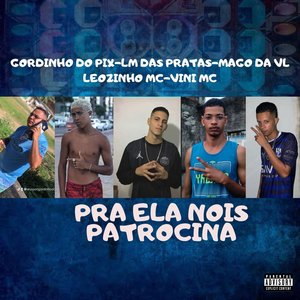 Pra Ela Nois Patrocina (feat. Leozinho Mc & Vini Mc)