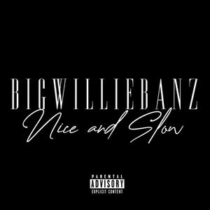 B I G W I L L I E B A N Z (Nice and Slow)