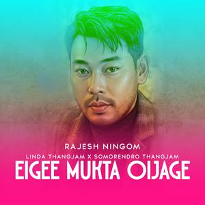 Eigi Mukta Oijage (feat. Rajesh Ningom, Linda Thangjam & Somorendro Thangjam)