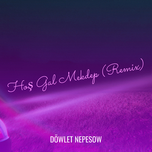 Hoş Gal Mekdep (Remix)