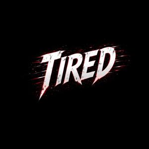 Tired